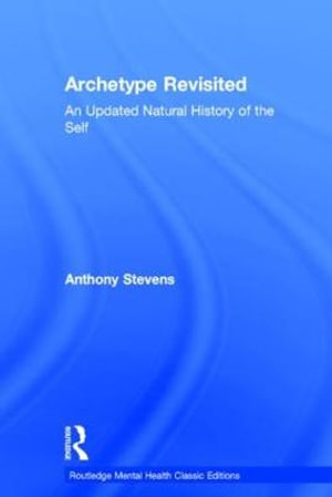 Archetype Revisited : An Updated Natural History of the Self - Anthony Stevens