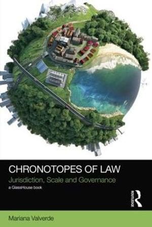 Chronotopes of Law : Jurisdiction, Scale and Governance - Mariana Valverde