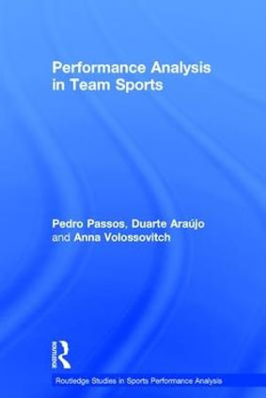 Performance Analysis in Team Sports : Routledge Studies in Sports Performance Analysis - Anna  Volossovitch