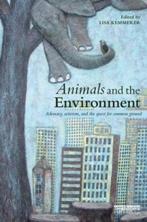 Animals and the Environment : Advocacy, activism, and the quest for common ground - Lisa Kemmerer