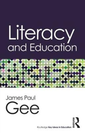 Literacy and Education : Routledge Key Ideas in Education - James Paul Gee