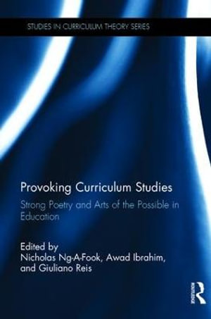 Provoking Curriculum Studies : Strong Poetry and Arts of the Possible in Education - Nicholas Ng-a-Fook