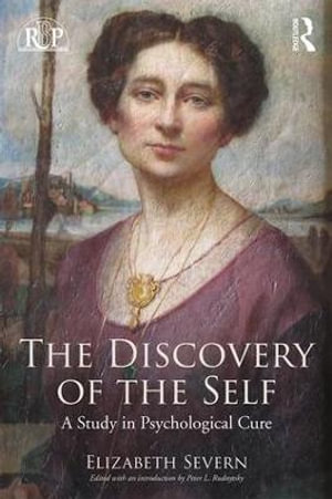 The Discovery of the Self : A Study in Psychological Cure - Elizabeth Severn