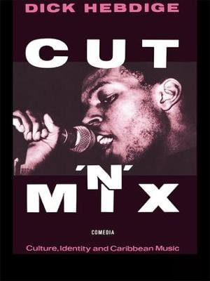 Cut `n' Mix : Culture, Identity and Caribbean Music - Dick Hebdige