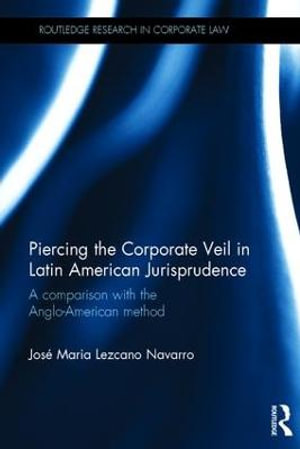 Piercing the Corporate Veil in Latin American Jurisprudence : A comparison with the Anglo-American method - Jose Maria Lezcano