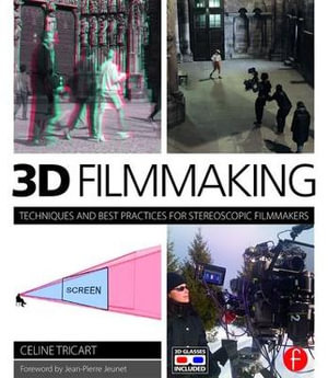 3D Filmmaking : Techniques and Best Practices for Stereoscopic Filmmakers - Celine Tricart