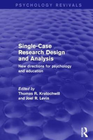 Single-Case Research Design and Analysis : New Directions for Psychology and Education - Thomas R. Kratochwill