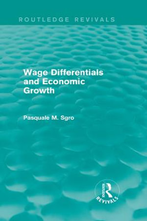 Wage Differentials and Economic Growth (Routledge Revivals) : Routledge Revivals - Pasquale Sgro