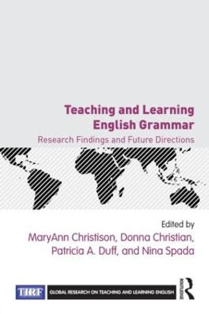 Teaching and Learning English Grammar : Research Findings and Future Directions - MaryAnn Christison