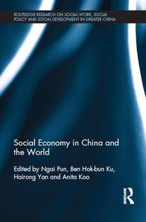 Social Economy in China and the World : Routledge Research on Social Work, Social Policy and Social Development in Greater China - Ngai Pun