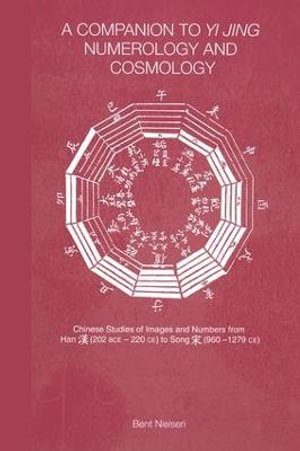 A Companion to Yi jing Numerology and Cosmology - Bent Nielsen