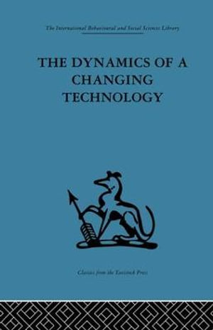 The Dynamics of a Changing Technology : A case study in textile manufacturing - Peter J. Fensham