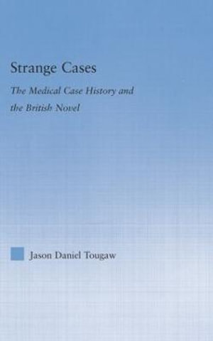 Strange Cases : The Medical Case History and the British Novel - Jason Tougaw