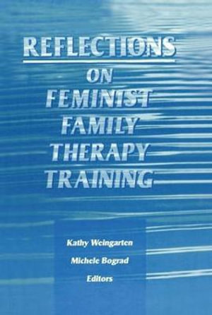 Reflections on Feminist Family Therapy Training by Michele Bograd