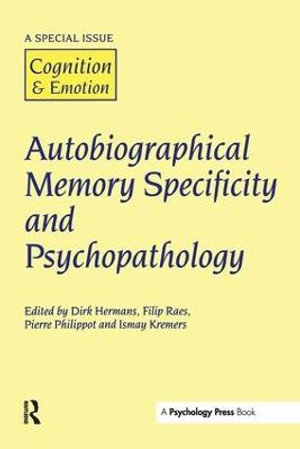 Autobiographical Memory Specificity and Psychopathology : A Special Issue of Cognition and Emotion - D Hermans