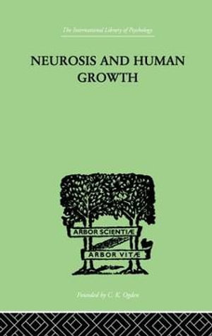 Neurosis and Human Growth : THE STRUGGLE TOWARD SELF-REALIZATION - Karen Horney