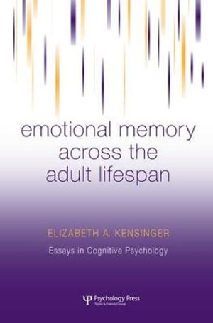 Emotional Memory Across the Adult Lifespan : Essays in Cognitive Psychology - Elizabeth A. Kensinger