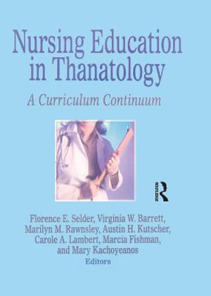 Nursing Education in Thanatology : A Curriculum Continuum - Florence Selder