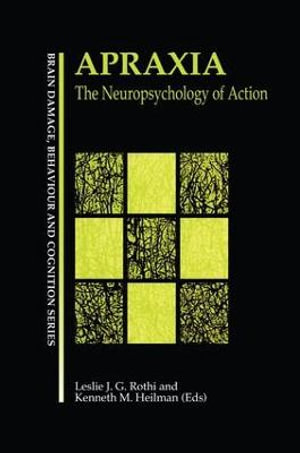 Apraxia : The Neuropsychology of Action - Leslie J. Gonzalez Rothi