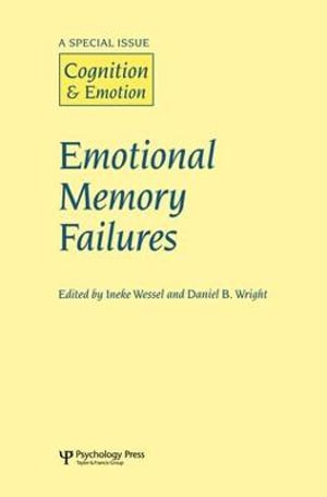 Emotional Memory Failures : A Special Issue of Cognition and Emotion - Ineke Wessel