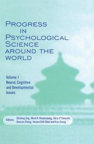 Progress in Psychological Science around the World. Volume 1 Neural, Cognitive and Developmental Issues. : Proceedings of the 28th International Congress of Psychology - Qicheng Jing