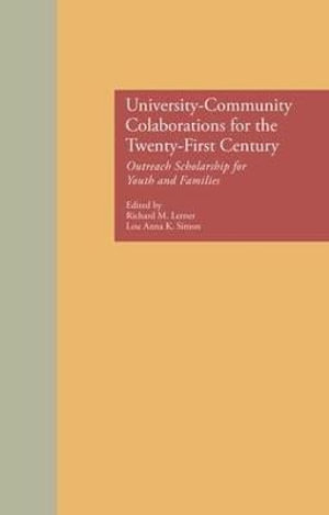 University-Community Collaborations for the Twenty-First Century : Outreach Scholarship for Youth and Families - Richard M. Lerner