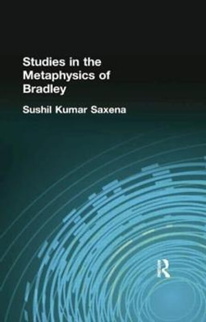 Studies in the Metaphysics of Bradley - Saxena, Sushil Kumar