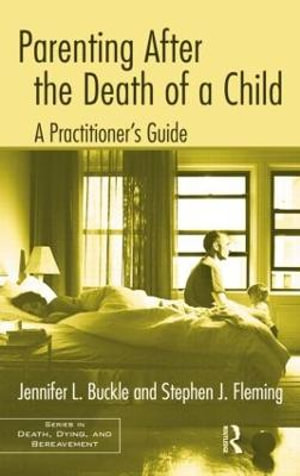 Parenting After the Death of a Child : A Practitioner's Guide - Jennifer L. Buckle