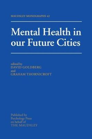 Mental Health In Our Future Cities : Maudsley Series - David Goldberg