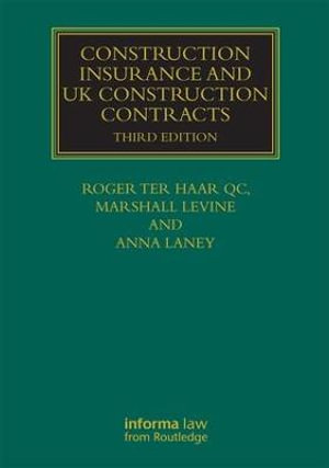 Construction Insurance and UK Construction Contracts : Construction Practice Series - Roger ter Haar