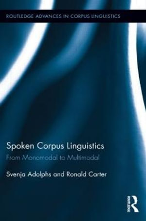 Spoken Corpus Linguistics : From Monomodal to Multimodal - Svenja Adolphs