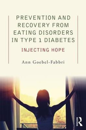 Prevention and Recovery from Eating Disorders in Type 1 Diabetes : Injecting Hope - Ann Goebel-Fabbri