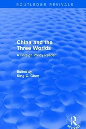 China and the Three Worlds : A Foreign Policy Reader: A Foreign Policy Reader - King C Chen