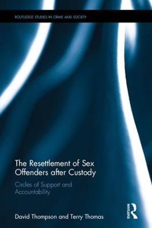 The Resettlement of Sex Offenders after Custody : Circles of Support and Accountability - David Thompson