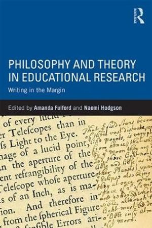 Philosophy and Theory in Educational Research : Writing in the margin - Amanda Fulford