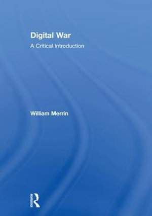 Digital War : A Critical Introduction - William Merrin