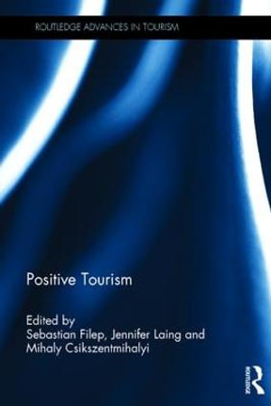 Positive Tourism : Routledge Advances in Tourism - Sebastian Filep