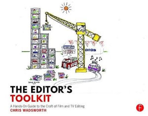 The Editor's Toolkit : A Hands-On Guide to the Craft of Film and TV Editing - Chris Wadsworth