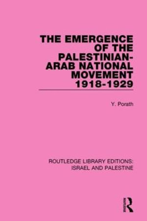 The Emergence of the Palestinian-Arab National Movement, 1918-1929 - Yehoshua Porath