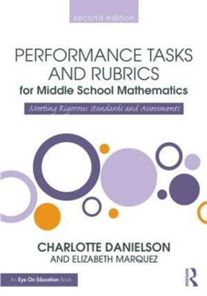 Performance Tasks and Rubrics for Middle School Mathematics : Meeting Rigorous Standards and Assessments - Charlotte Danielson