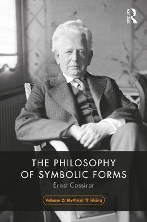 The Philosophy of Symbolic Forms, Volume 2 : Mythical Thinking - Ernst Cassirer