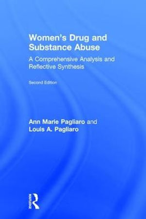 Women's Drug and Substance Abuse : A Comprehensive Analysis and Reflective Synthesis - Ann Marie Pagliaro