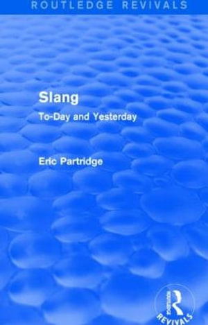 Slang : To-Day and Yesterday - Eric Partridge