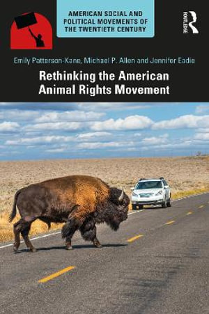 Rethinking the American Animal Rights Movement : American Social and Political Movements of the 20th Century - Emily Patterson-Kane