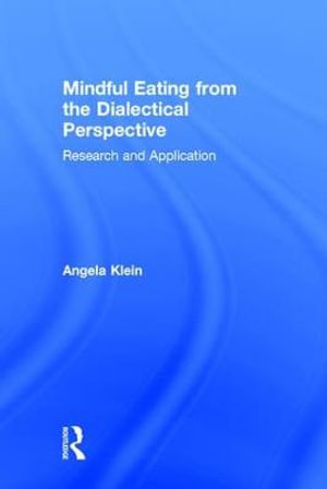 Mindful Eating from the Dialectical Perspective : Research and Application - Angela Klein