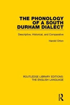 The Phonology of a South Durham Dialect : Descriptive, Historical, and Comparative - Harold Orton