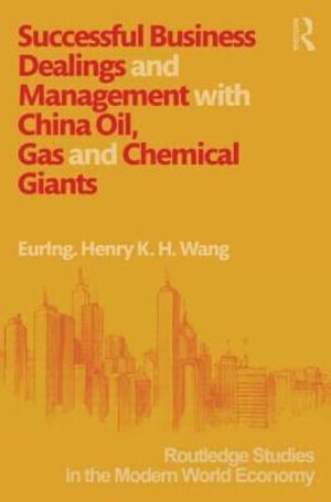 Successful Business Dealings and Management with China Oil, Gas and Chemical Giants - Henry Wang