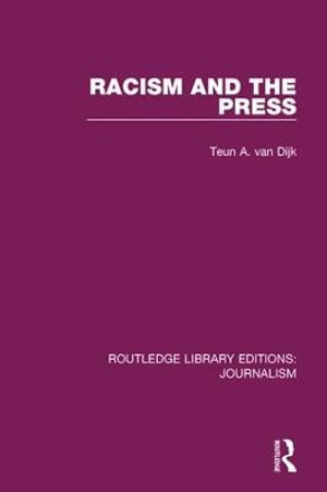 Racism and the Press : Routledge Library Editions: Journalism - Teun A. van Dijk