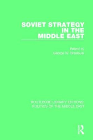 Soviet Strategy in the Middle East : Routledge Library Editions: Politics of the Middle East - George W. Breslauer