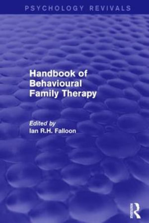 Handbook of Behavioural Family Therapy : Psychology Revivals - Ian R.H. Falloon